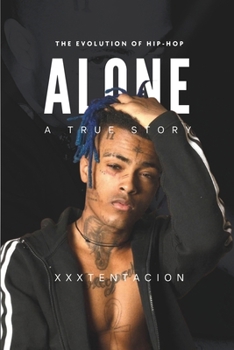 Paperback The Evolution of Hip-Hop: Alone - A True Story of XXXTENTACION Book