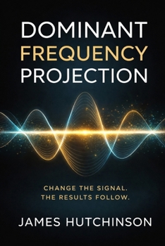 Paperback Dominant Frequency Projection: Change The Signal - Results Will Follow Book