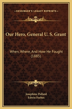 Hardcover Our Hero, General U. S. Grant: When, Where, And How He Fought (1885) Book