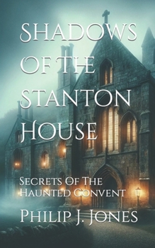 Paperback Shadows Of The Stanton House: Secrets Of The Haunted Convent Book