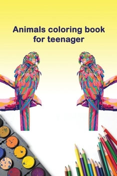 Paperback Animals coloring book for teenager: coloring book for teens anti-stress, coloring book for teens get creative. Book