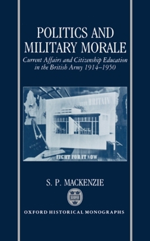 Hardcover Politics and Military Morale: Current-Affairs and Citizenship Education in the British Army, 1914-1950 Book