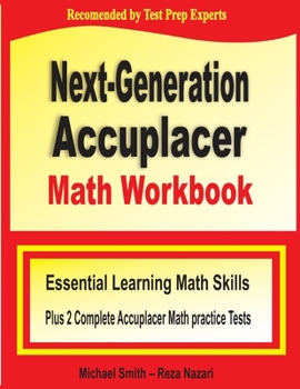 Next-Generation Accuplacer Math Workbook : Essential Learning Math Skills Plus Two Complete Accuplacer Math Practice Tests