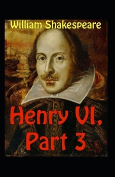 Paperback King Henry the Sixth, Part 3: illustrated Edition Book