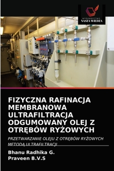 Paperback Fizyczna Rafinacja Membranowa Ultrafiltracja Odgumowany Olej Z Otr&#280;bów Ry&#379;owych [Polish] Book