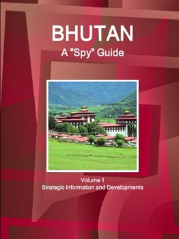 Paperback Bhutan A "Spy" Guide Volume 1 Strategic Information and Developments Book