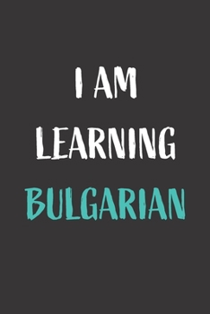 I am learning Bulgarian: Blank Lined Notebook For Bulgarian Language Students