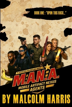 M.A.N.A : Mobile Artifact Nexus Agents: Book 1: "Upon this Rock..."