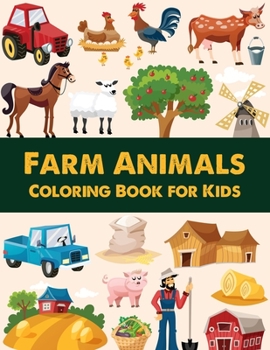 Farm Animals Coloring Book for kids: A Farm animal Coloring Book with Fun, Easy, Adorable Animals, Farm Scenery, Relaxation and Baby Animals Coloring Pages for Kids