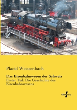 Paperback Das Eisenbahnwesen der Schweiz: Erster Teil: Die Geschichte des Eisenbahnwesens [German] Book