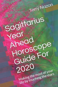 Paperback Sagittarius Year Ahead Horoscope Guide For 2020: Making the most of your life by touching the stars Book