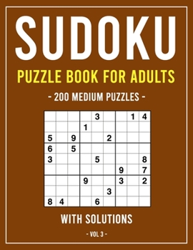 Sudoku Puzzle Book for Adults: 200 Medium Puzzles With Solutions, Volume 3