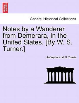 Paperback Notes by a Wanderer from Demerara, in the United States. [By W. S. Turner.] Book