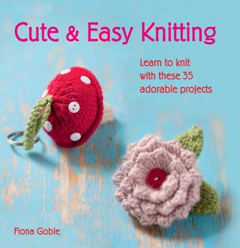 Paperback Cute & Easy Knitting: Learn to Knit with Over 35 Adorable Projects Book