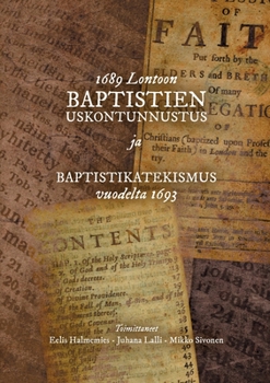 Paperback 1689 Lontoon baptistien uskontunnustus ja Baptistikatekismus vuodelta 1693 [Finnish] Book
