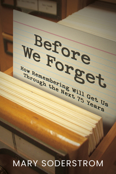 Paperback Before We Forget: How Remembering Will Get Us Through the Next 75 Years Book