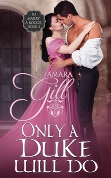 Only a Duke Will Do - Book #2 of the To Marry a Rogue