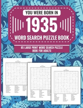 You Were Born In 1935: Word Search Puzzle Book For Adults: Large Print 85 Word Search Puzzles For Seniors And All Others Puzzle Fans With Solution To Enjoy Free Time (1500+ Random Words) Volume 15