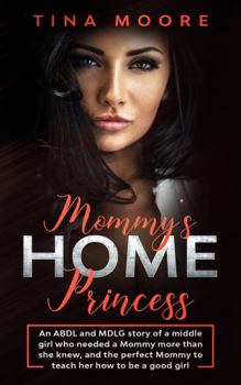 Paperback Mommy's Home, Princess: An ABDL and MDLG story of a middle girl who needed a Mommy more than she knew, and the perfect Mommy to teach her how Book