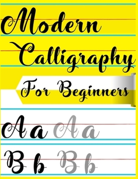 Paperback Modern Calligraphy For Beginners: A Beginner's Guide Learn Hand Lettering and Brush Lettering Workbook Techniques, Instructions, Drills, Practice Page Book