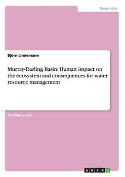 Paperback Murray-Darling Basin: Human impact on the ecosystem and consequences for water resource management Book