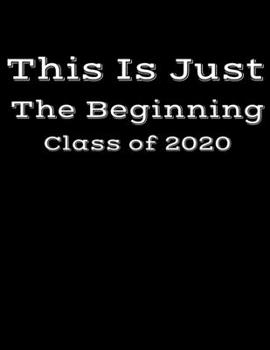 Paperback This Is Just The Beginning Class of 2020: Graduate Notebook Book