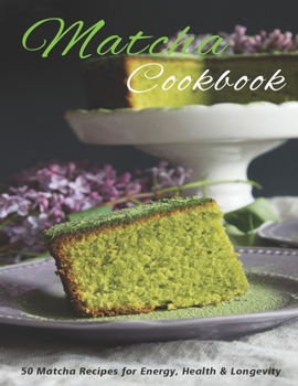 Paperback Matcha Cookbook: 50 Matcha Recipes for Energy, health & Longevity Book