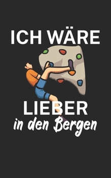 Paperback Ich w?re lieber in den Bergen: Klettern Notizbuch f?r Kletterer und Boulderer mit Spruch. 120 Seiten Liniert. Perfektes Geschenk. [German] Book