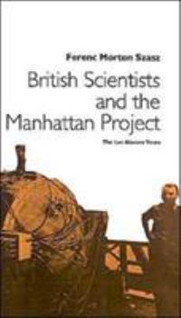 Hardcover British Scientists and the Manhattan Project: The Los Alamos Years Book