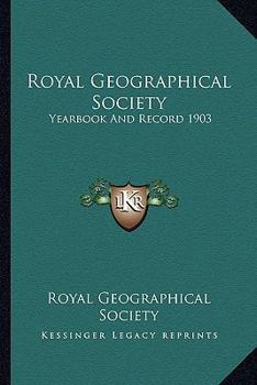 Paperback Royal Geographical Society: Yearbook And Record 1903 Book