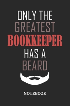 Only The Greatest Bookkeeper Has A Beard Notebook: 6x9 inches - 110 ruled, lined pages • Greatest Passionate Office Job Journal Utility • Gift, Present Idea