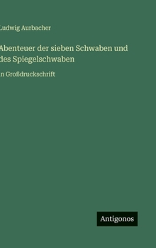 Abenteuer der sieben Schwaben und des Spiegelschwaben: in Großdruckschrift (German Edition)