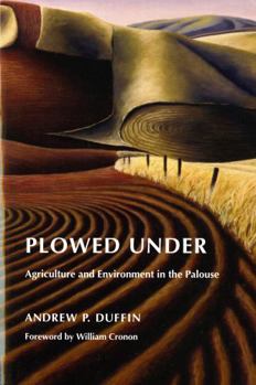 Plowed Under: Agriculture & Environment in the Palouse (Weyerhaeuser Environmental Books) - Book  of the Weyerhaeuser Environmental Books