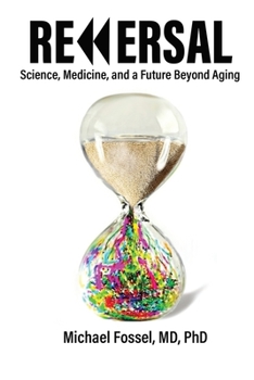 Reversal: Science, Medicine, and a Future Beyond Aging