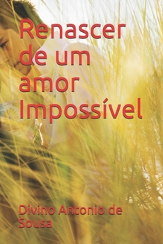 Renascer de um amor Imposs�vel
