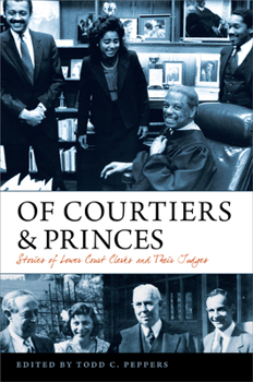 Hardcover Of Courtiers and Princes: Stories of Lower Court Clerks and Their Judges Book
