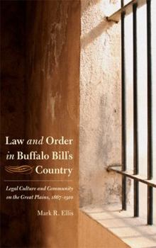 Paperback Law and Order in Buffalo Bill's Country: Legal Culture and Community on the Great Plains, 1867-1910 Book
