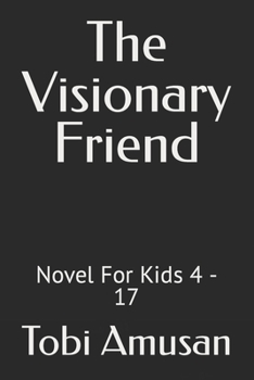 Paperback The Visionary Friend: Novel For Kids 4 - 17 [Large Print] Book