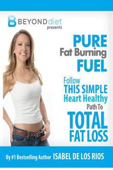 Paperback Pure Fat Burning Fuel: Follow This Simple, Heart Healthy Path to Total Fat Loss (the Beyond Diet) Book