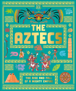 Hardcover The Aztecs: The Rise and Fall of a Mighty Empire Book