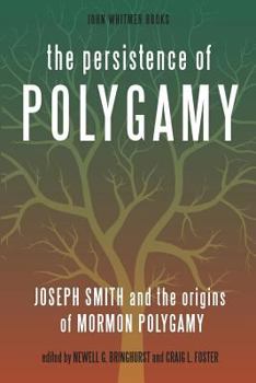 Paperback The Persistence of Polygamy: Joseph Smith and the Origins of Mormon Polygamy Book