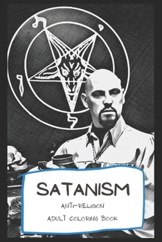 Paperback Satanism Anti-Religion Adult Coloring Book: Welcome to the World of Anti-Religion and Individual Freedom ( 40+ Pages, 6x9, Premium Quality) Book
