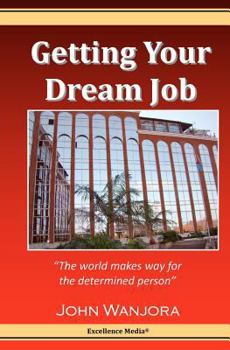 Paperback Getting Your Dream Job: The World Makes Way For The Determined Person Book