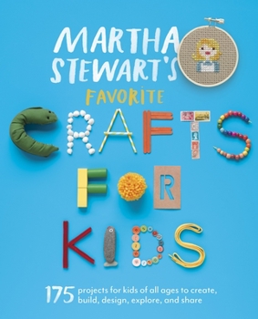 Paperback Martha Stewart's Favorite Crafts for Kids: 175 Projects for Kids of All Ages to Create, Build, Design, Explore, and Share Book