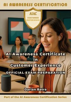 Paperback AI Awareness Certificate in Customer Experience Official Exam Preparation: Mastering Prompt Engineering and AI Skills for Modern Customer Experience Teams Book