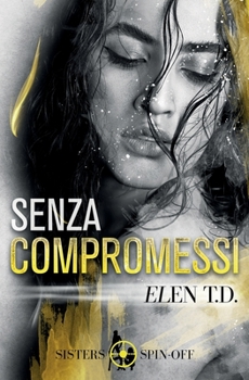 Paperback Senza Compromessi: Autoconclusivo Spin.Off Serie Sisters [Italian] Book