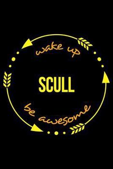 Wake Up Scull Be Awesome Cool Notebook for a Sculling Lover, College Ruled Journal: Medium Ruled