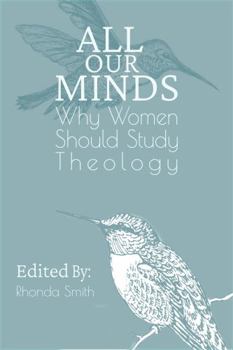 Paperback All Our Minds: Why Women Should Study Theology Book