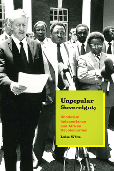 Hardcover Unpopular Sovereignty: Rhodesian Independence and African Decolonization Book