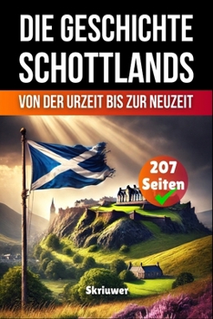 Die Geschichte Schottlands: Von der Urzeit bis zur Neuzeit (German Edition)